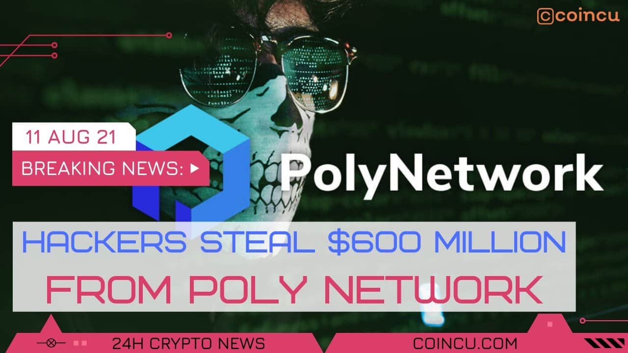 Hackers stolen 600 million USD from Poly Network | Lastest News on eleven Aug 2021
