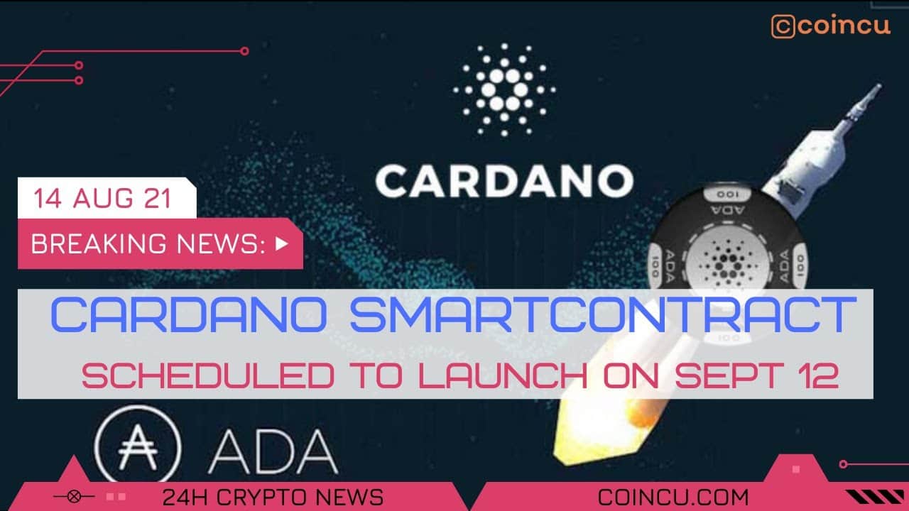 Cardano Smart Contract scheduled to launch on September twelve |Lastest News on 14 Aug 2021 |Crypto News – Coincu News