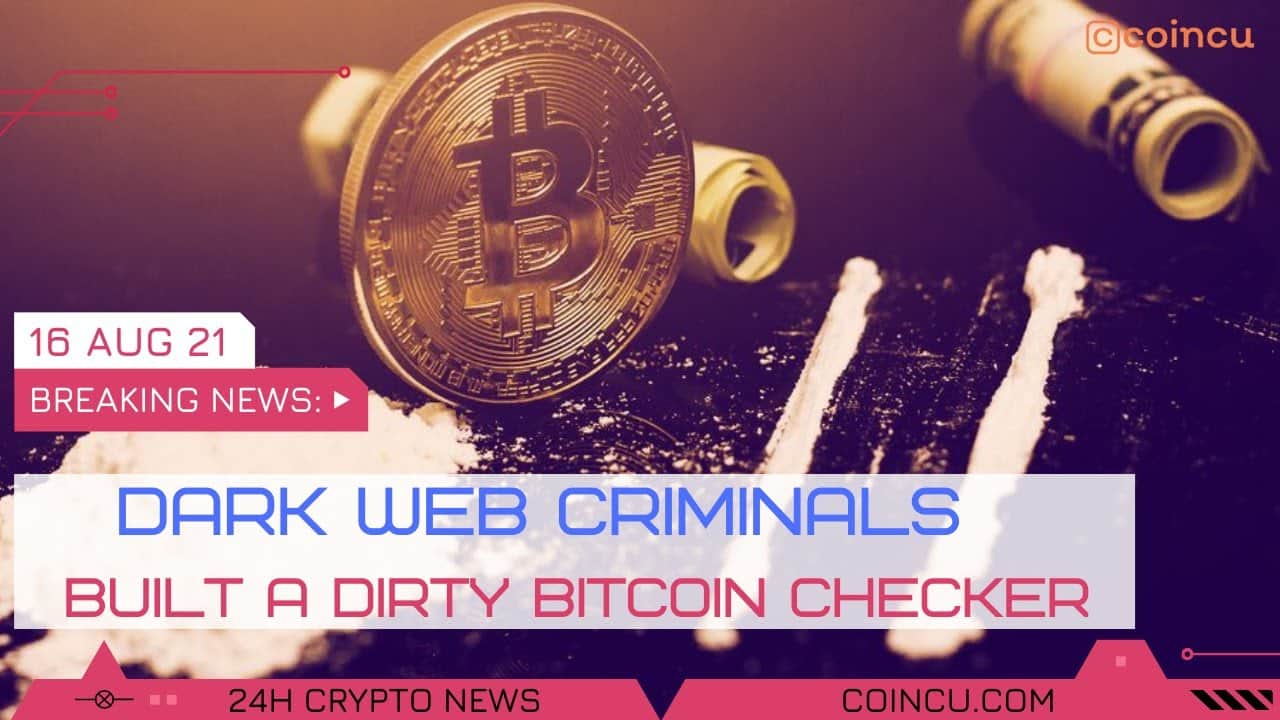 Dark Web Criminals Built a Dirty Bitcoin Checker | Lastest News on sixteen Aug 2021 | Crypto News