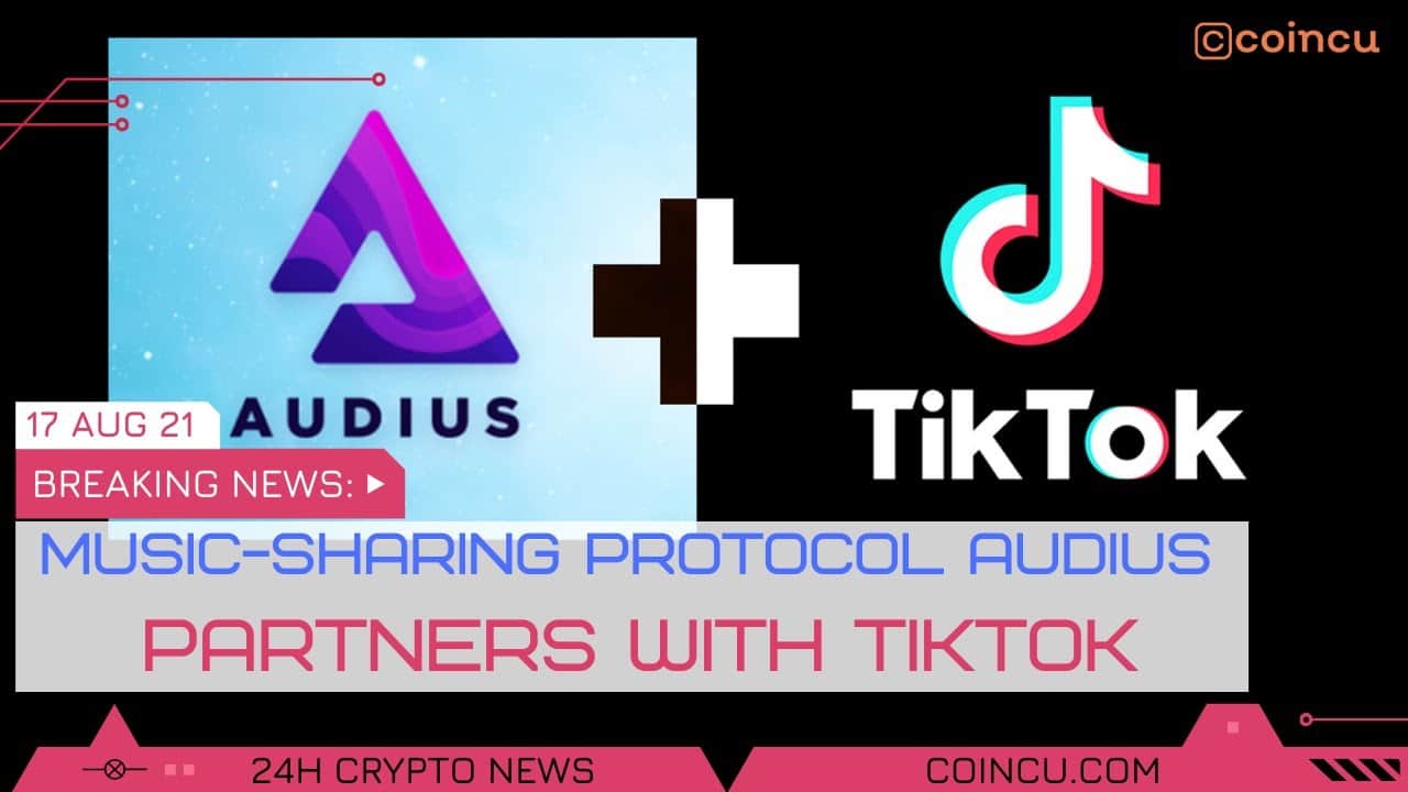 Music sharing protocol Audius partners with TikTok | Lastest News on 17 Aug 2021 | Crypto News