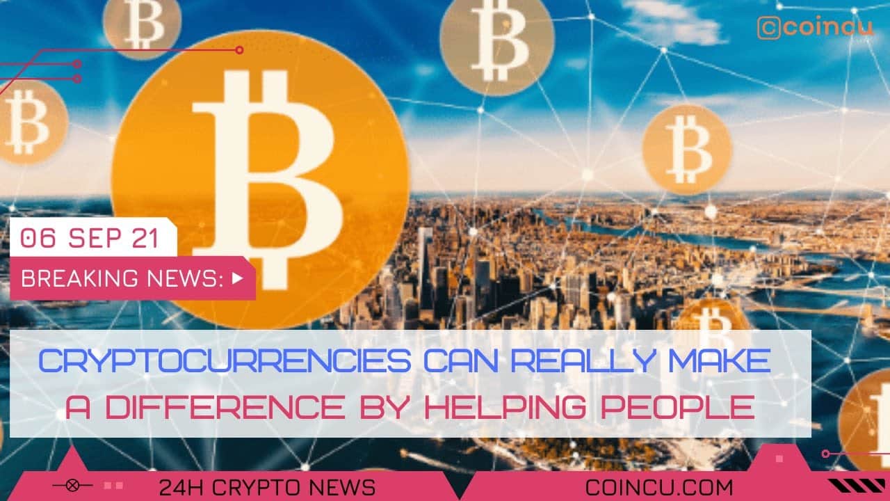 Cryptocurrencies can genuinely make a distinction by assisting folks | News on 06 Sep 2021 | Crypto News