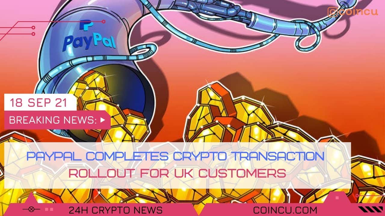 Paypal completes crypto transaction rollout for united kingdom shoppers | News on 18 Sep 2021 | Crypto News