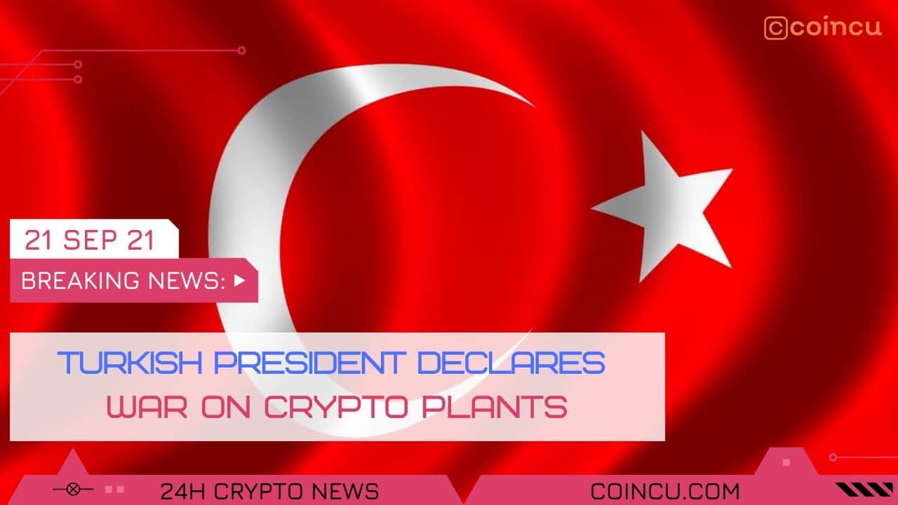 Turkish president declares war on crypto plants | Latest News on 21 Sep 2021 | Crypto News