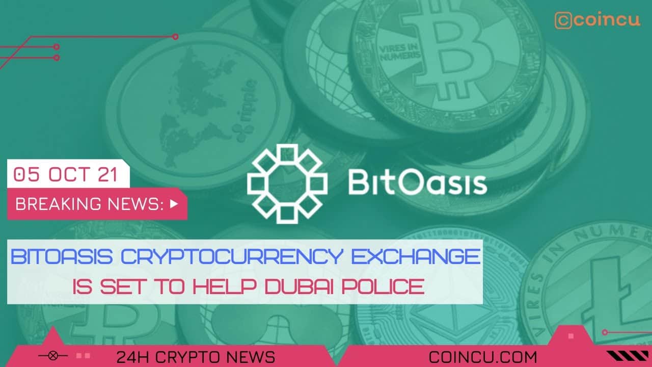 Bitoasis exchange is set support Dubai police Latest News on 05 Oct 2021 Crypto News