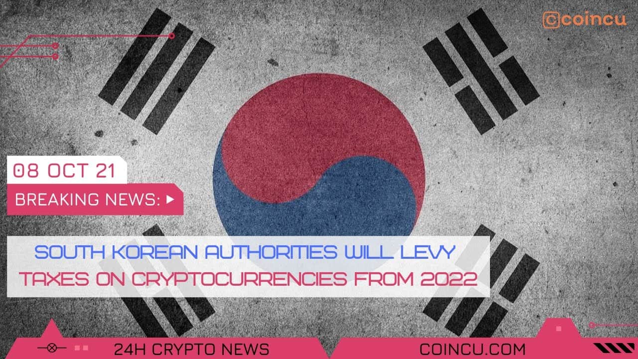 South korean will levy taxes on cryptocurrencies from 2022 | News on 08 Oct 2021 | Crypto News