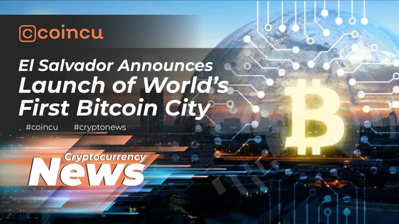 El Salvador Announces Launch of World’s First Bitcoin City | News on 22 Nov 2021 | Crypto News
