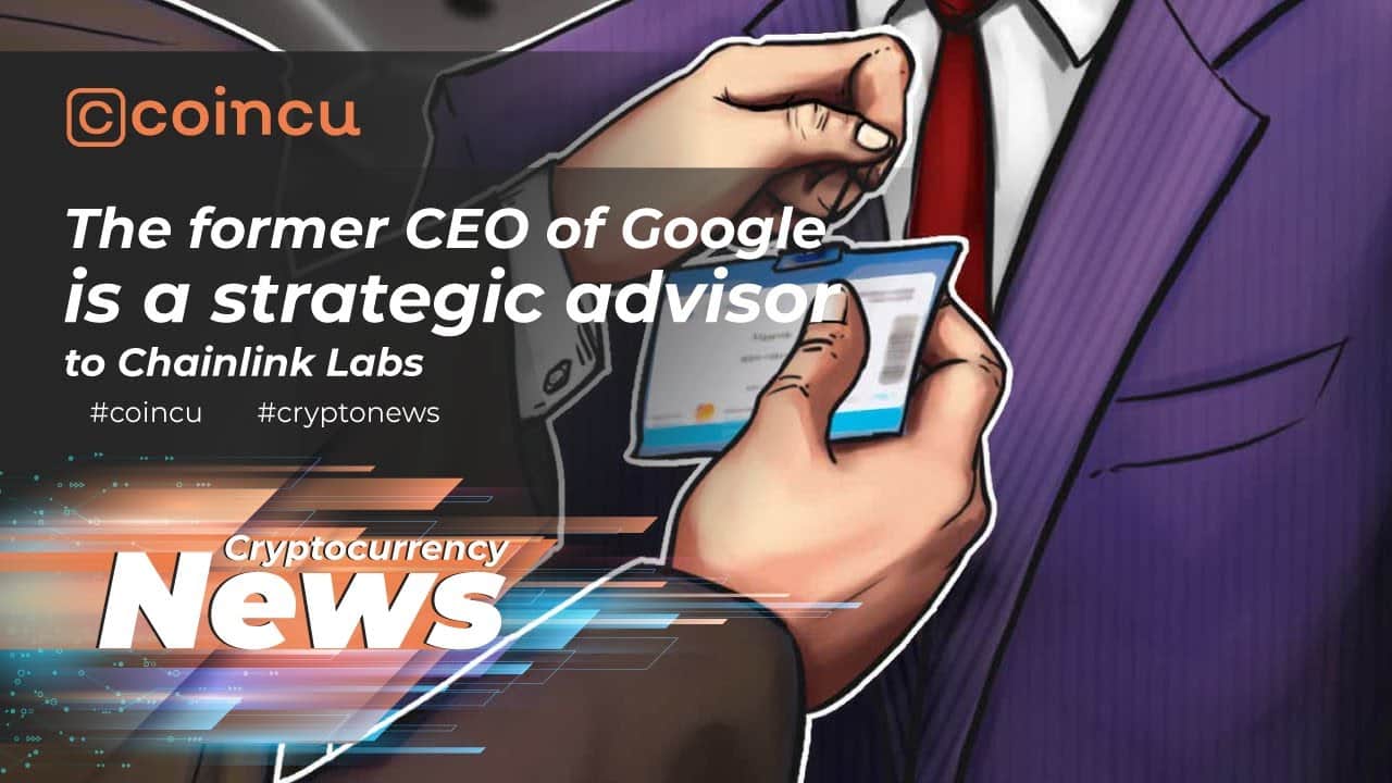 The former CEO of Google is a strategic advisor to Chainlink Labs | News 08 Dec 2021 | Crypto News