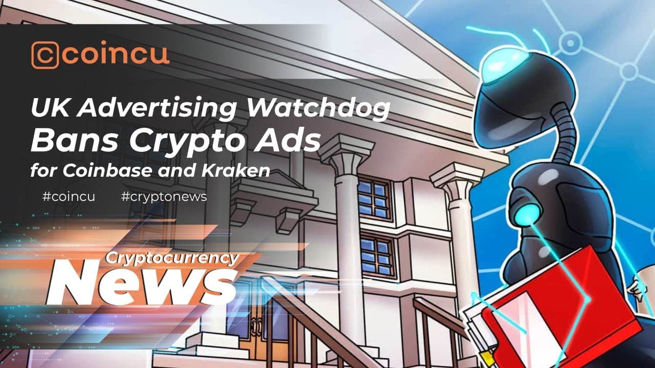 United kingdom Advertising Watchdog Bans Crypto Ads for Coinbase and Kraken | News sixteen Dec 2021 Crypto News