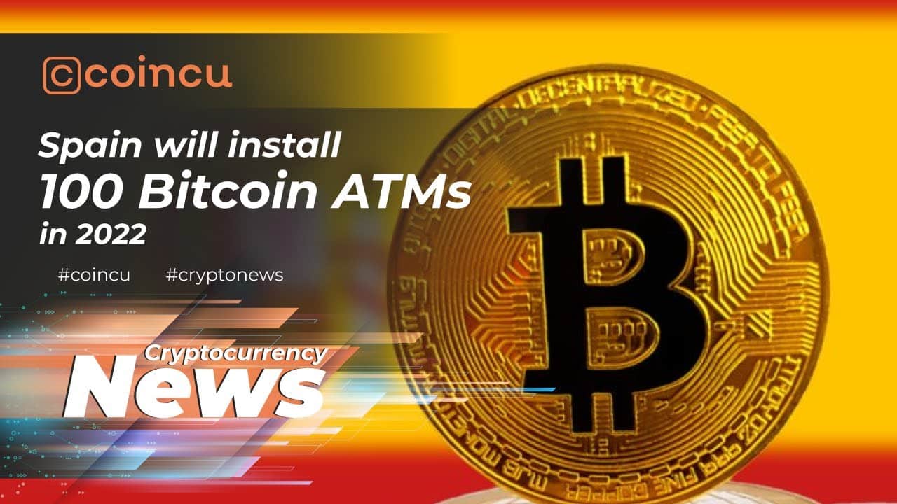 Spain will set up a hundred bitcoin ATMs in 2022 | Latest News 14 Jan 2022 | Crypto News