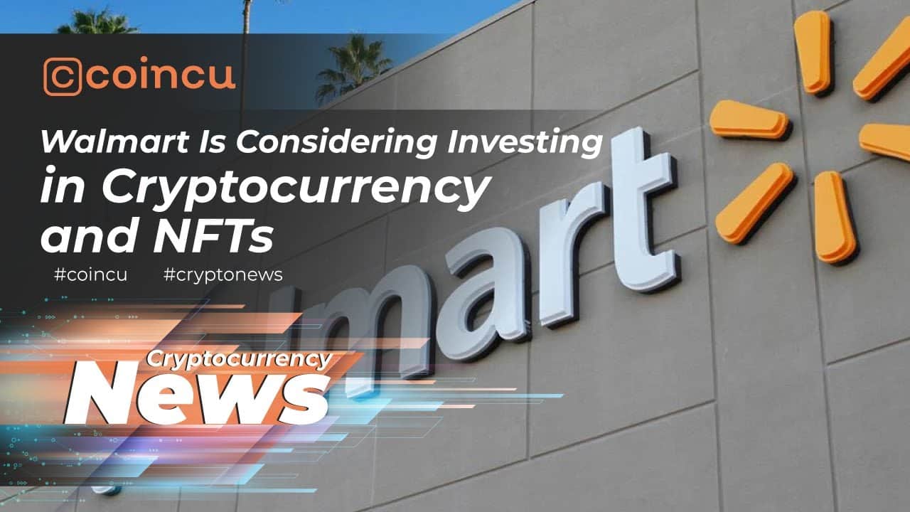 Walmart is taking into consideration investing in cryptocurrency and NFTs | Latest News 17 Jan 2022 | Crypto News