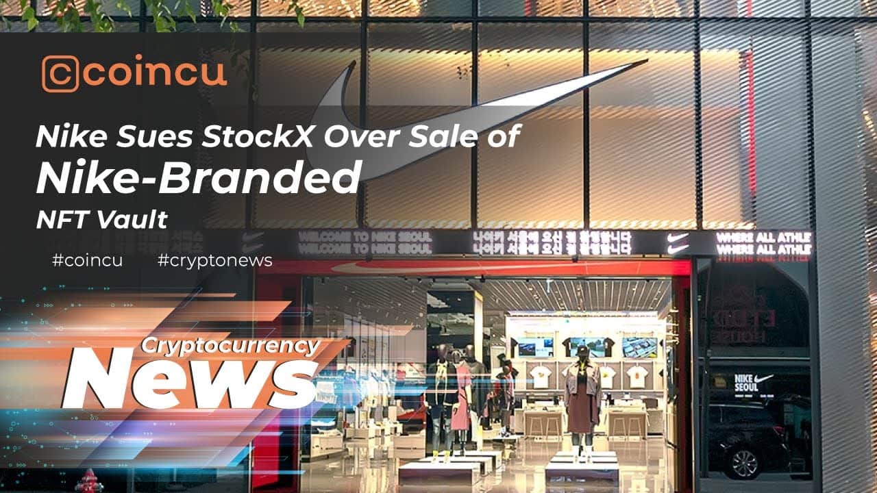Nike Sues StockX Over Sale of Nike-Branded NFT Vault | Latest News 06 Feb 2022 | Crypto News