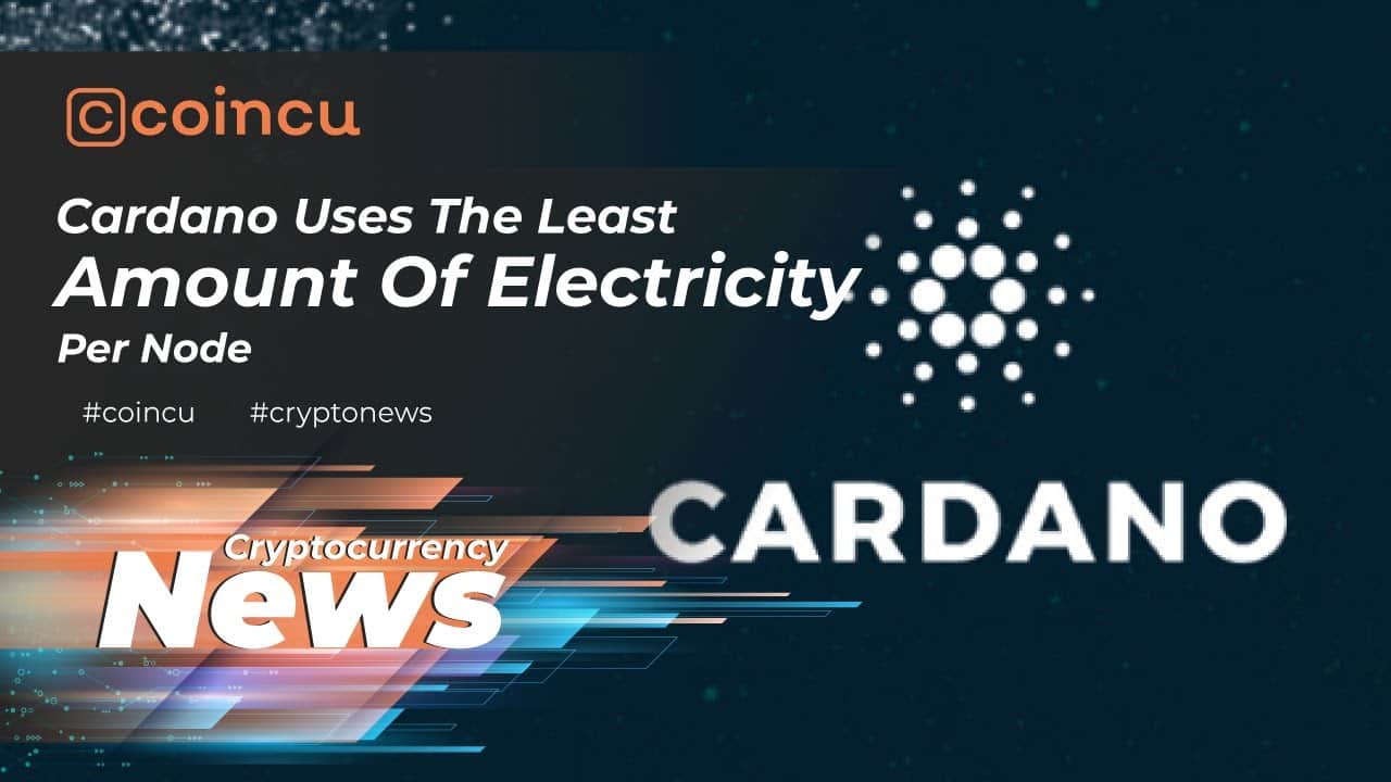 Cardano employs the least volume of electrical energy per node | Latest News 07 Feb 2022 | Crypto News