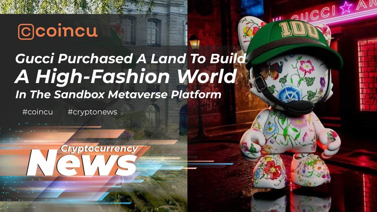 Gucci will develop a substantial-vogue globe in the sandbox metaverse platform | eleven Feb 2022 | Crypto News