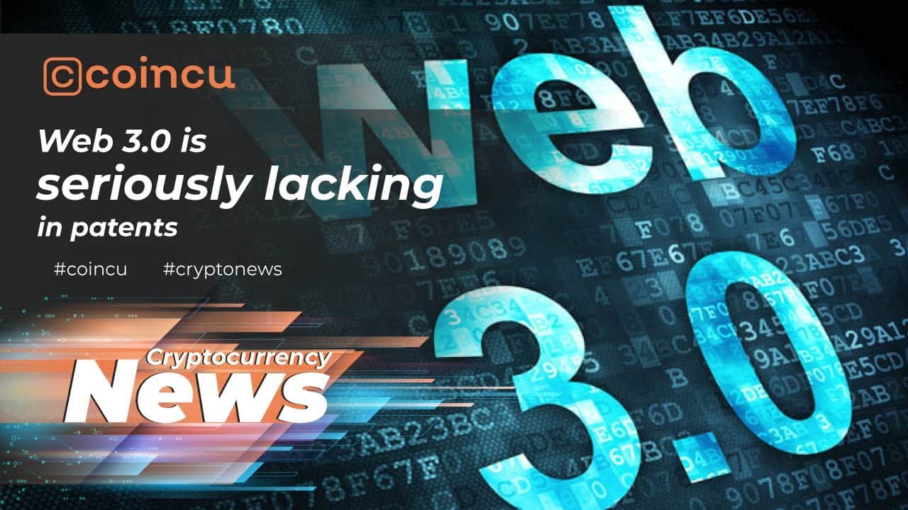 Web three. is significantly lacking in patents | Latest News twelve Feb 2022 | Crypto News
