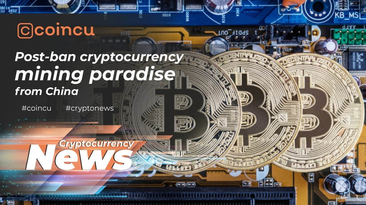 Post-ban cryptocurrency mining paradise from China | Latest News 21 Feb 2022 | Crypto News