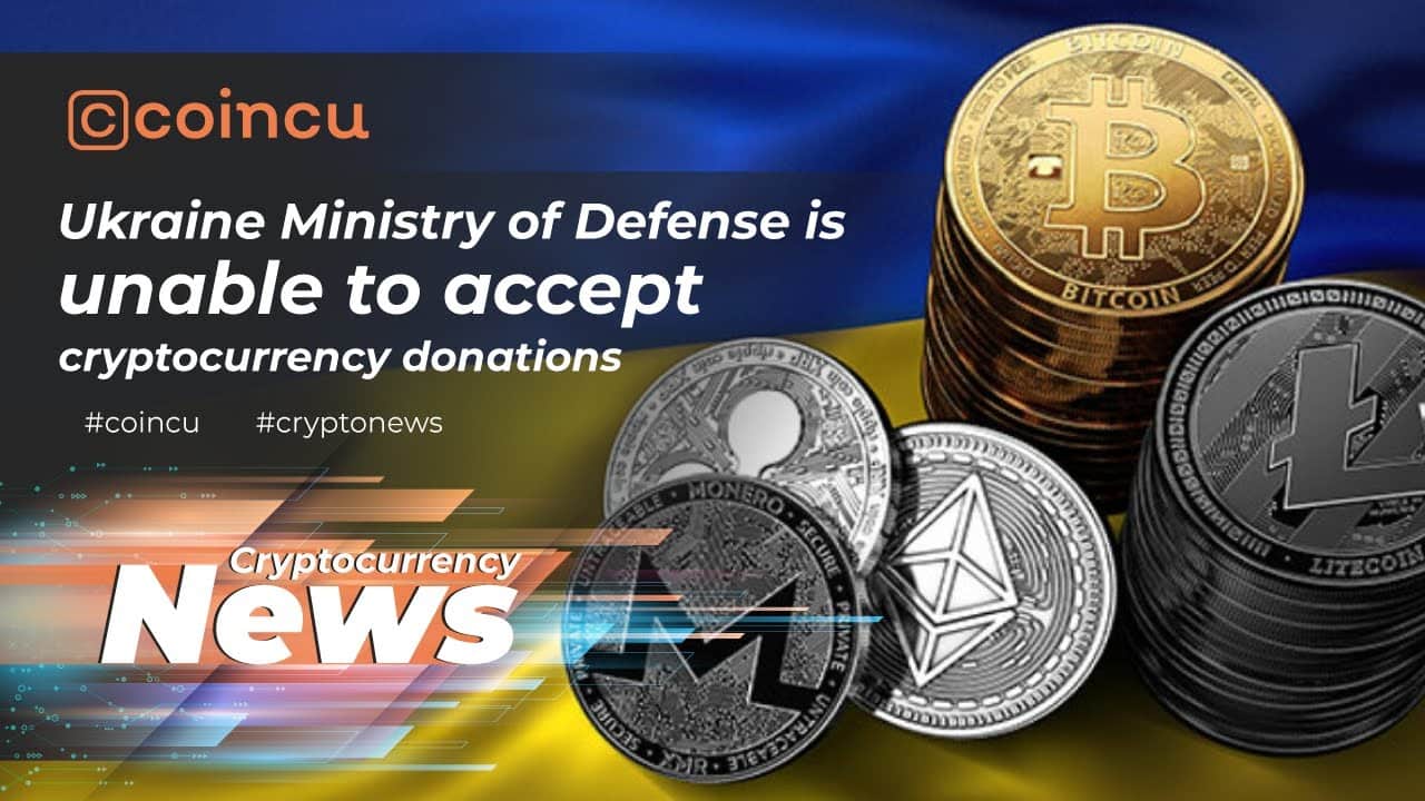 Ukraine ministry of defense is unable to accept cryptocurrency donation | 25 Feb 2022 | Crypto News
