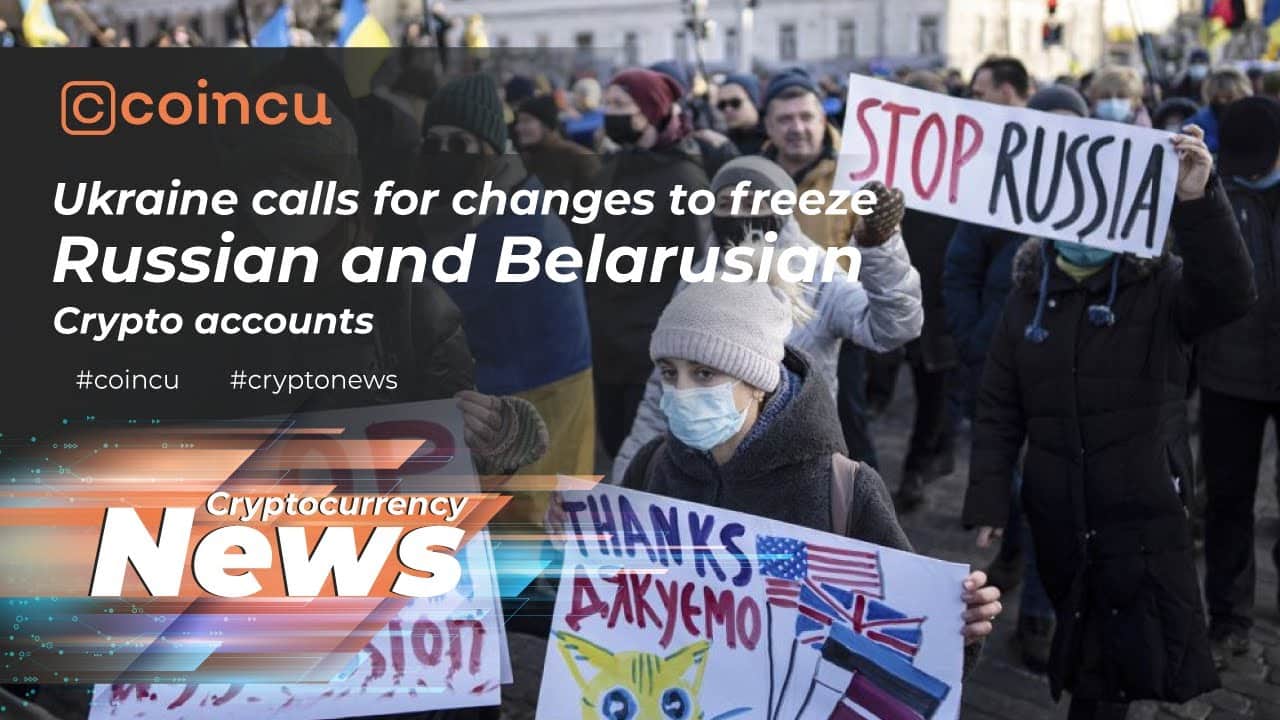 Ukraine calls for adjustments to freeze Russian and Belarusian Crypto accounts | 28 Feb 2022 Crypto News