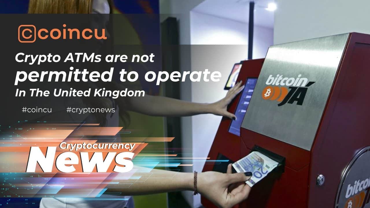 Crypto ATMs are not permitted to operate in The United Kingdom | News twelve Mar 2022 | Crypto News