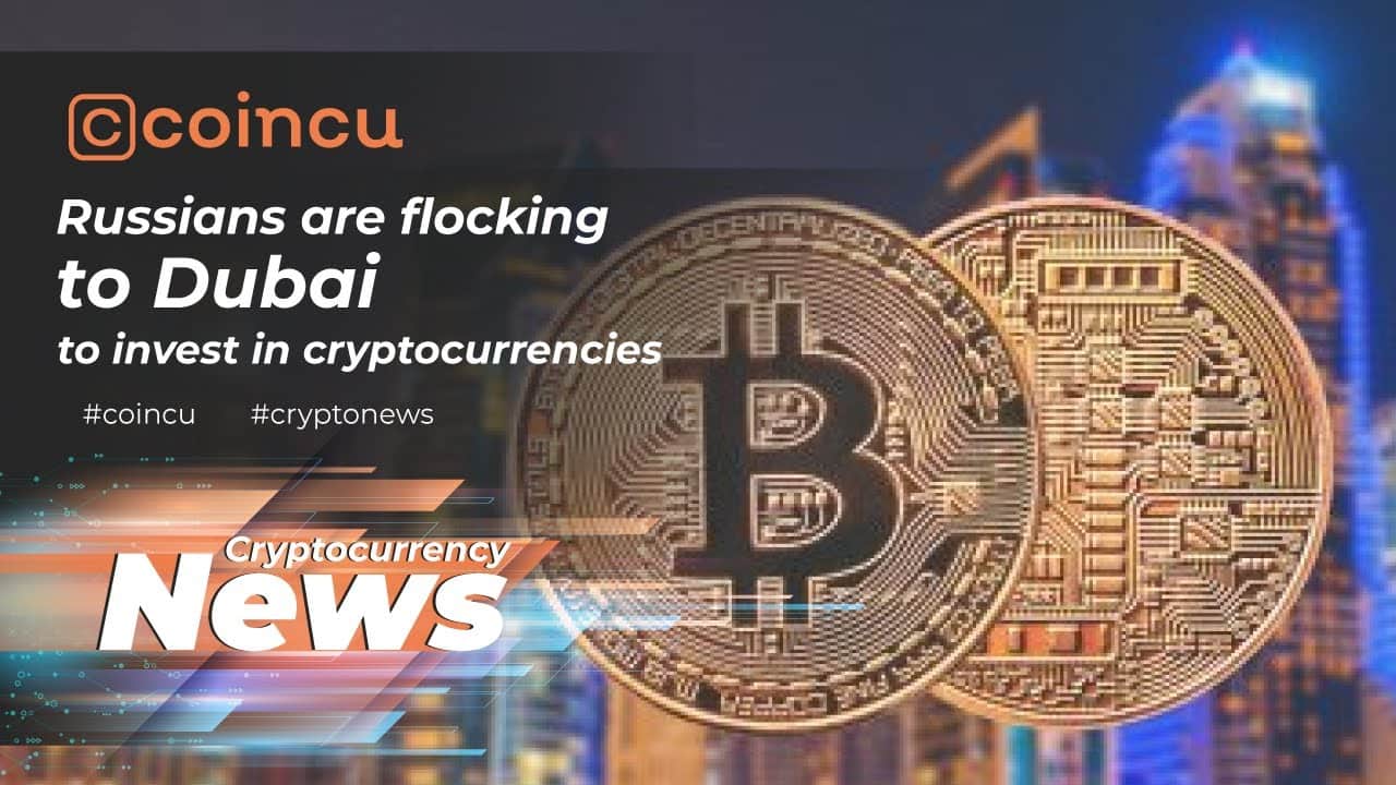Russians are flocking to Dubai to invest in cryptocurrencies | News 14 Mar 2022 | Crypto News
