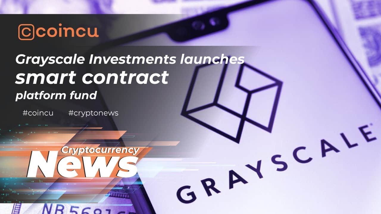 Grayscale Investments launches clever contract platform fund | Latest News 23 Mar 2022 | Crypto News