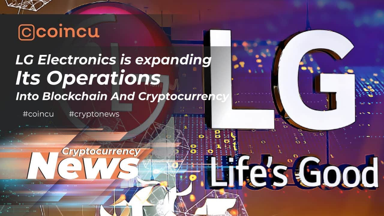 LG Electronics expands its operations into blockchain and cryptocurrency | 25 Mar 2022 | Crypto News