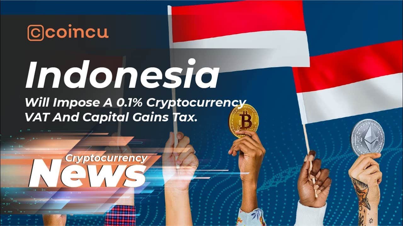 Starting May one, Indonesia Will Impose A .one% Crypto VAT and CGT | News 01 Apr 2022 | Crypto News