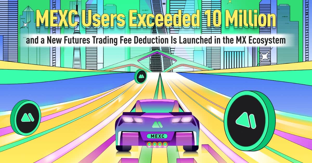 MEXC customers pass ten million and new futures trading charge deduction is launched