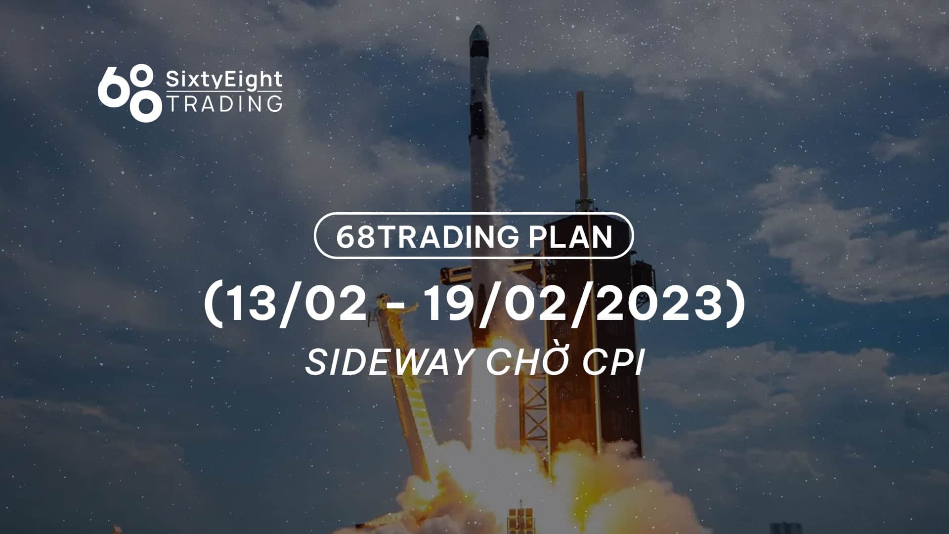 68 Trading Plan (Feb 13 – Feb 19, 2023) – Sideway waiting for US CPI information