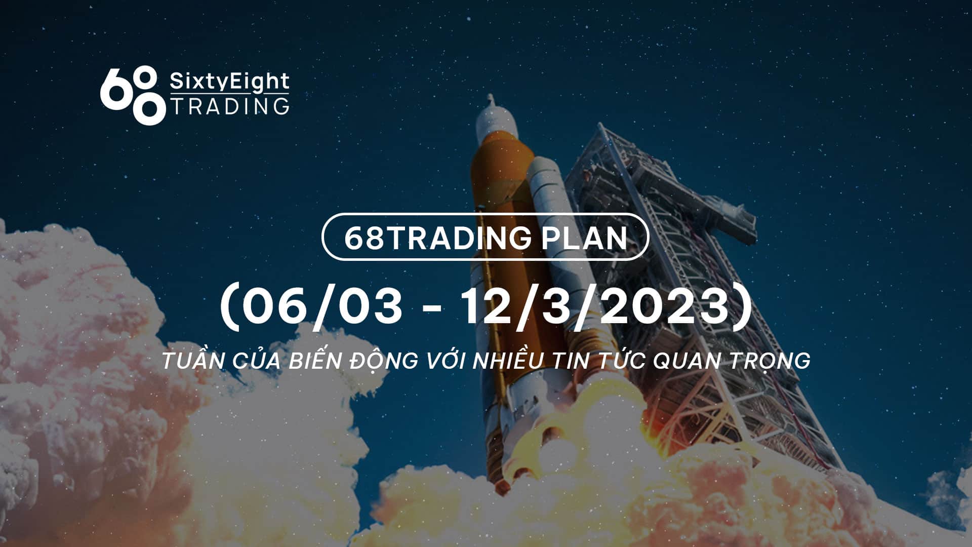 68 Trading Plan (6 March - 12 March 2023) - A week of volatility with many important news

