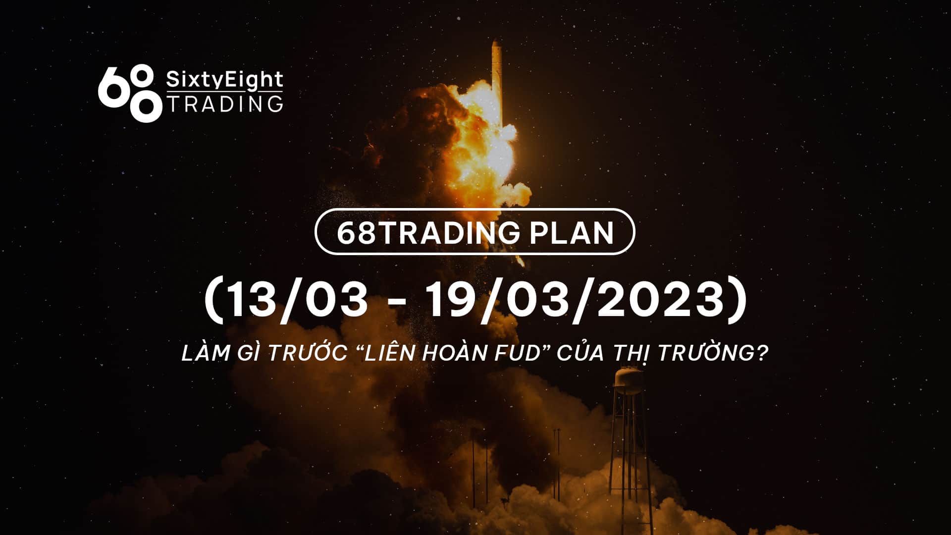 68 Trading Plan (March 13 – March 19, 2023) – What to do ahead of the marketplace “FUD series”?
