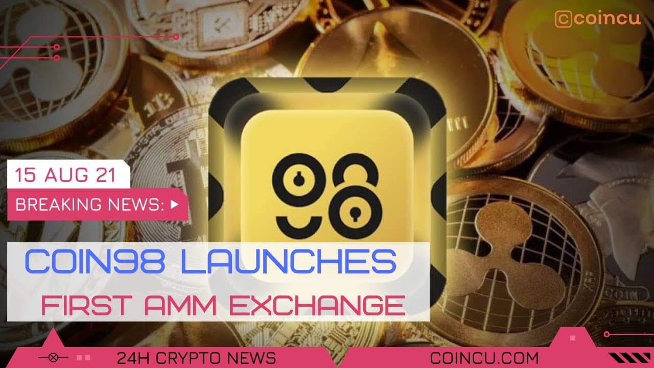 Coin98 launches the to start with AMM exchange | Lastest News on 15 Aug 2021 | Crypto News