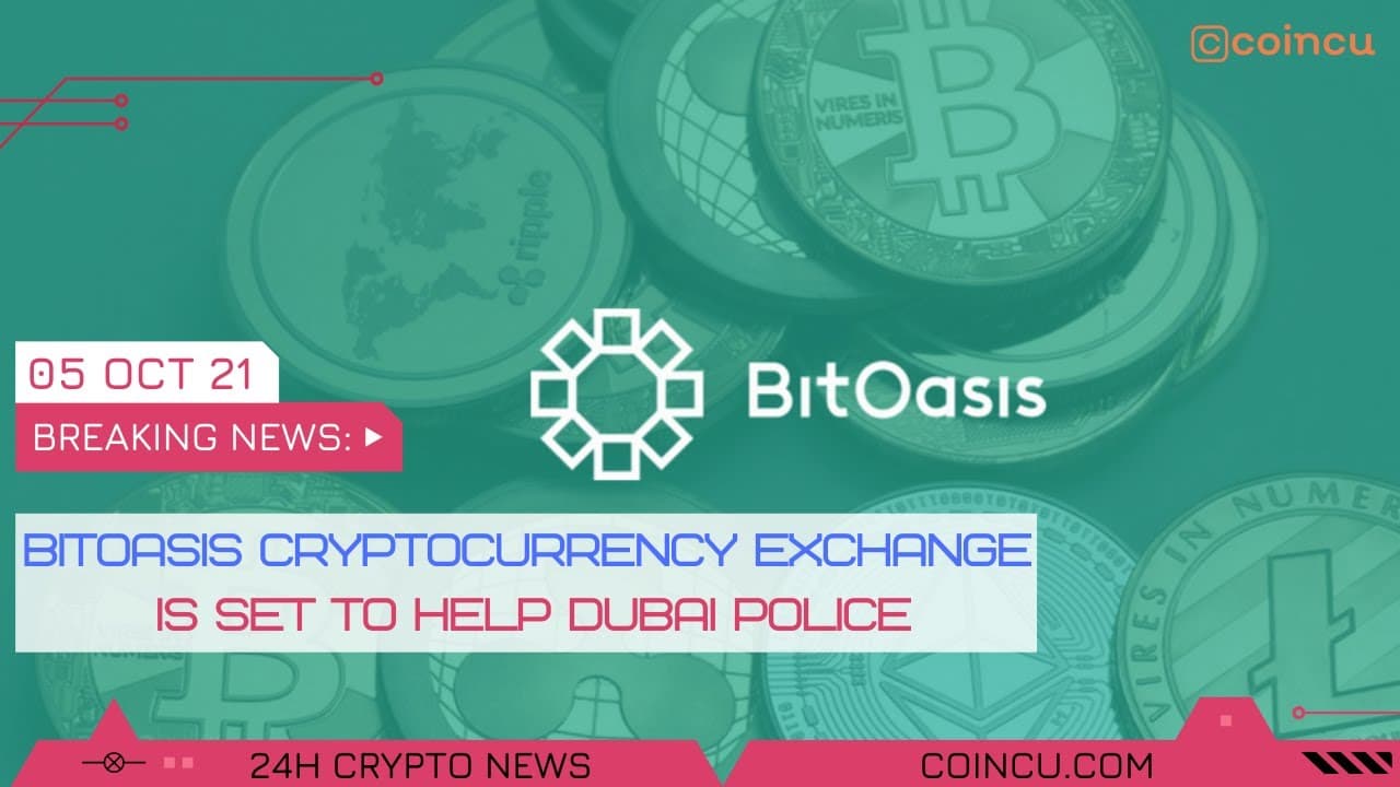 Bitoasis exchange is set support Dubai police Latest News on 05 Oct 2021 Crypto News