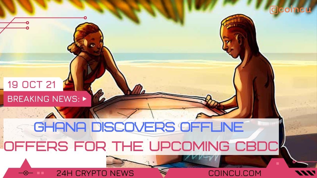 Ghana discovers offline presents for the approaching CBDC | Latest News on 18 Oct 2021 | Crypto News