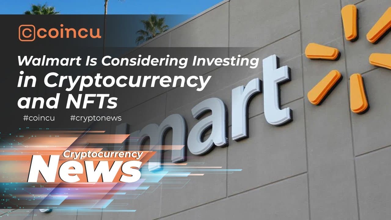 Walmart is taking into consideration investing in cryptocurrency and NFTs | Latest News 17 Jan 2022 | Crypto News