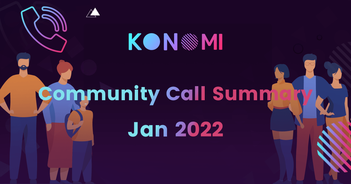 Summary of Konomi’s initially Community Call