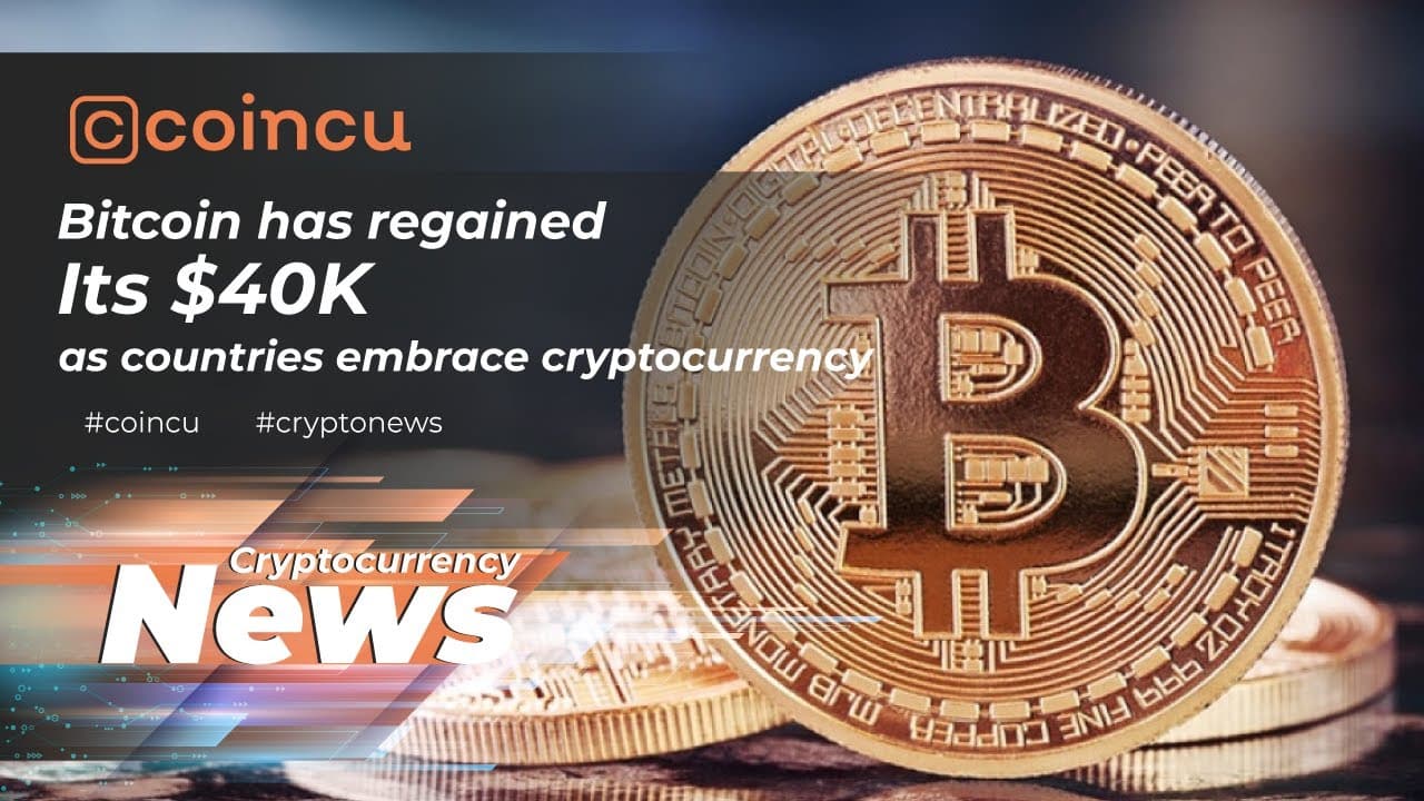 Bitcoin Has Regained Its $40K As Countries Embrace Cryptocurrency