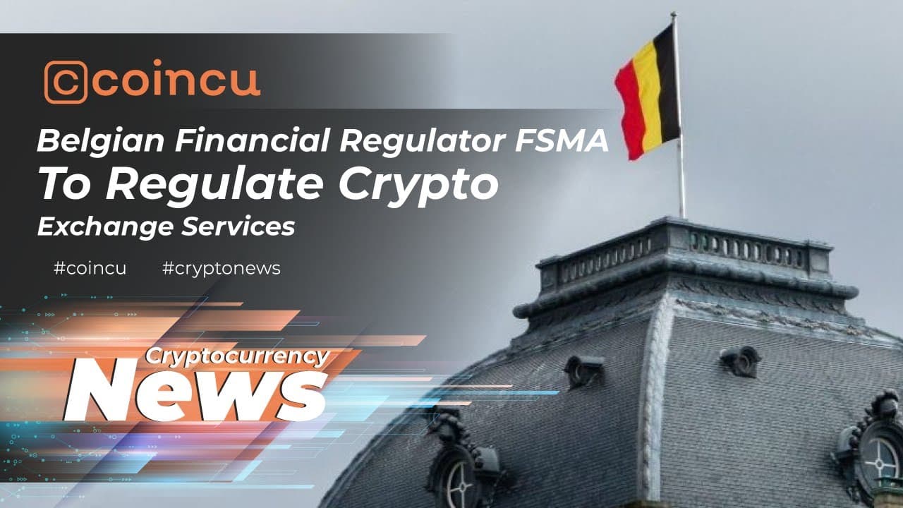 Belgian economic regulator FSMA to regulate crypto exchange providers | News 01 May 2022 Crypto News