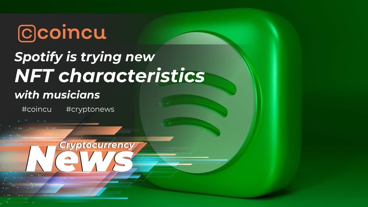 Spotify is striving new NFT traits with musicians | Latest News 19 May 2022 | Crypto News