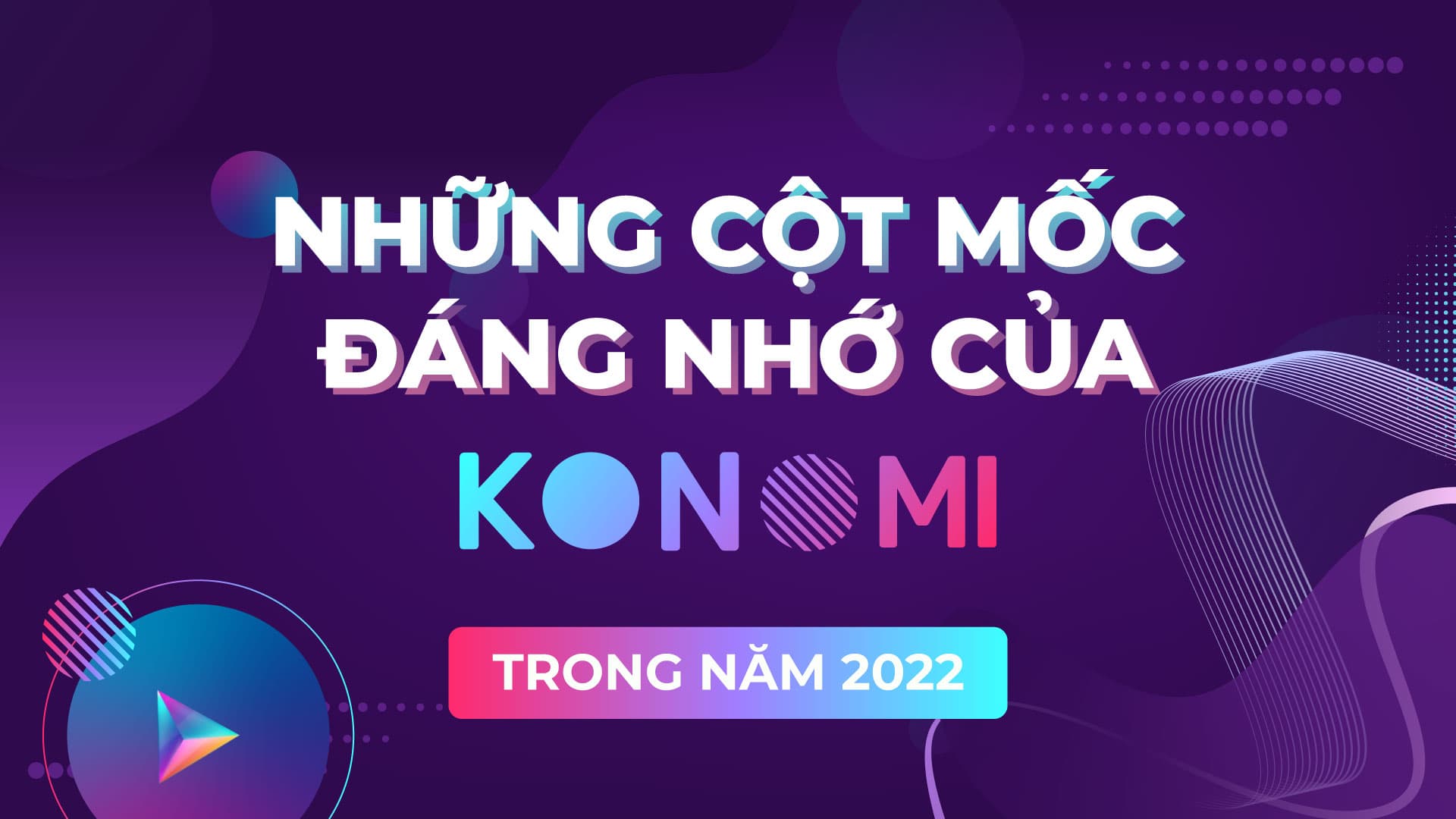 Konomi's memorable milestones in 2022

