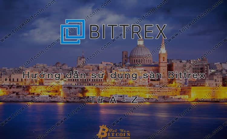 Bittrex Exchange: Instructions for Registration, Verification & Buying/Selling Transactions from A – Z