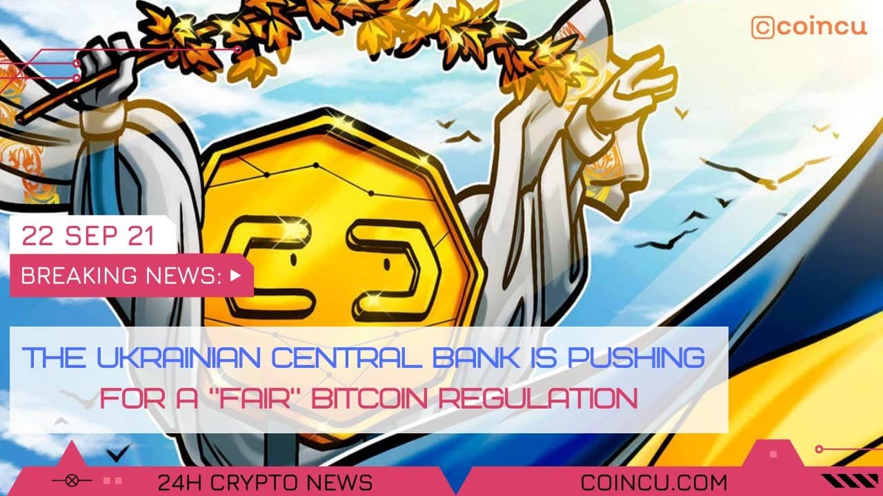 Ukrainian central financial institution is pushing for a honest bitcoin regulation | News on 22 Sep 2021 | Crypto News