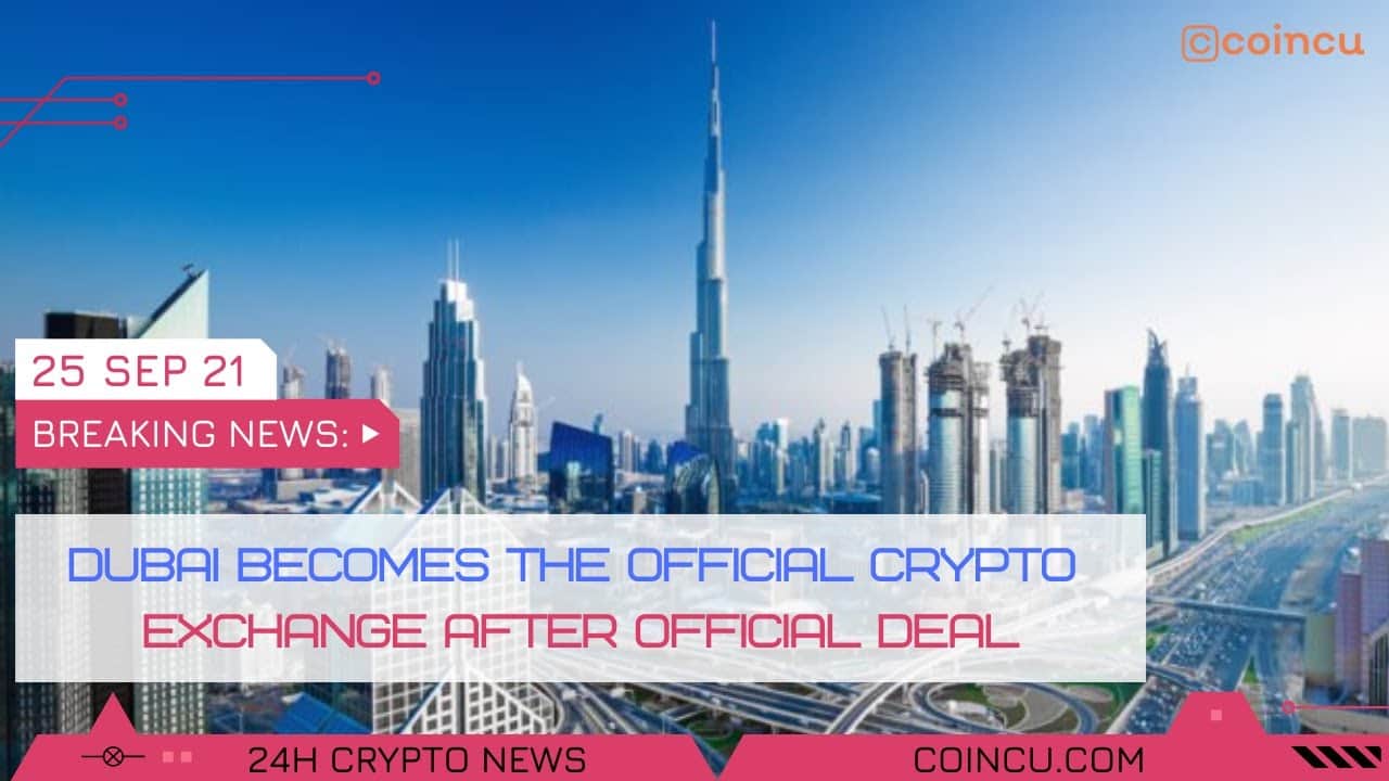 Dubai official crypto exchange right after deal | Latest News on 25 Sep 2021 | Crypto News