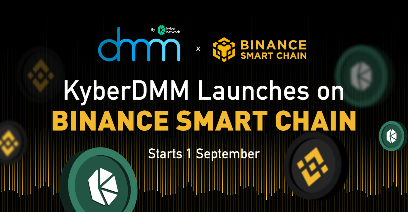 Kyber Network’s KyberDMM liquidity protocol is launched on Binance Smart Chain