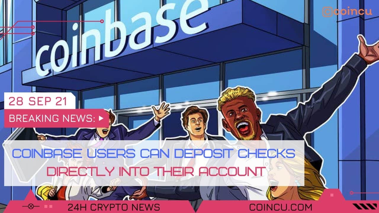 Coinbase end users can deposit checks straight into their account | News on 28 Sep 2021 Crypto News
