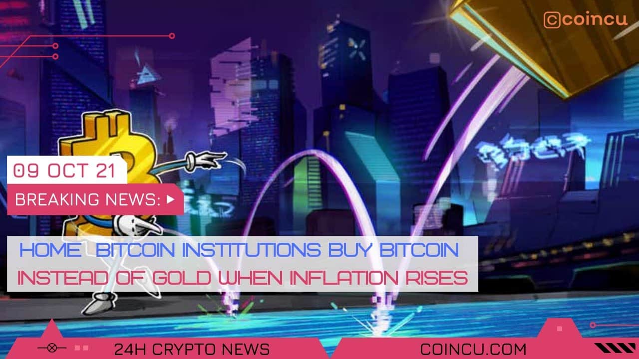 Institutions invest in bitcoin as an alternative of gold when inflation rises | News on 09 Oct 2021 | Crypto News