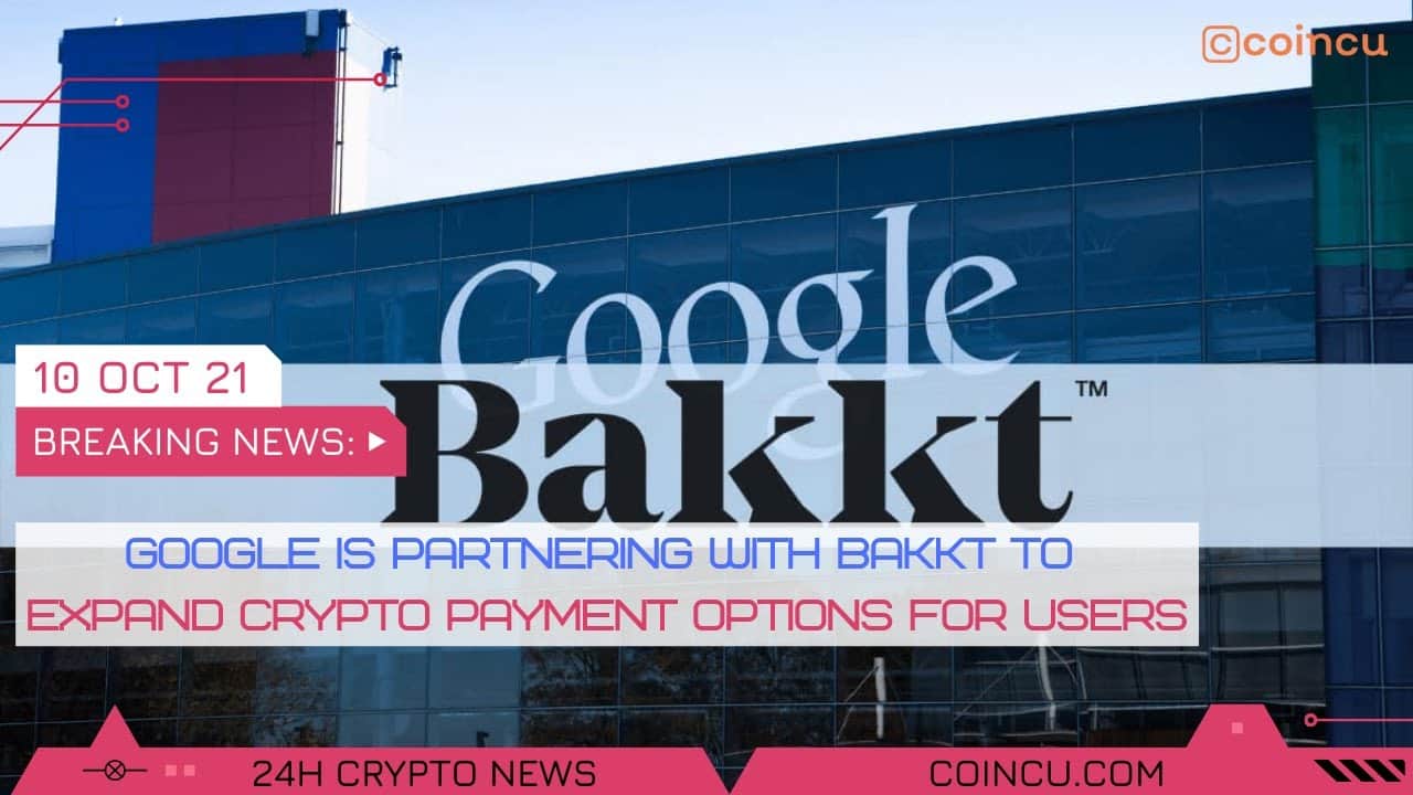 Google bakkt to broaden crypto payment | Latest News on ten Oct 2021 | Crypto News