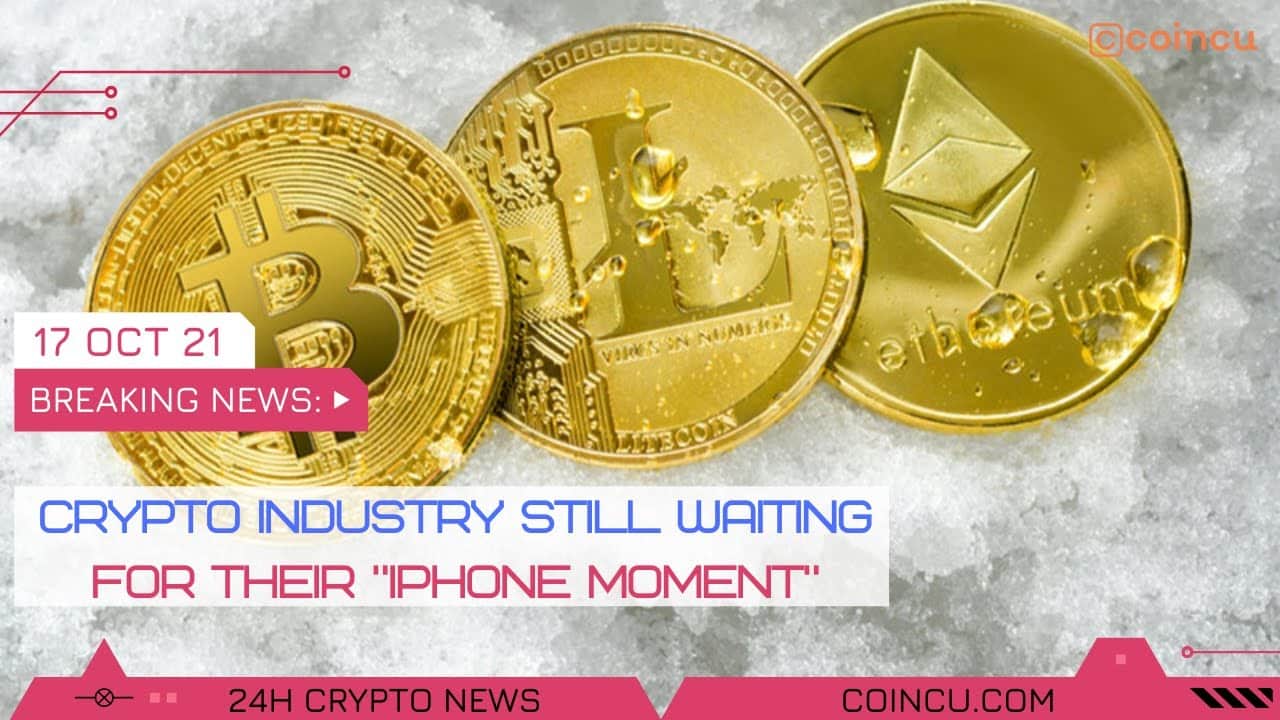 Crypto Industry even now waiting for their iphone minute | Latest News on 17 Oct 2021 | Crypto News