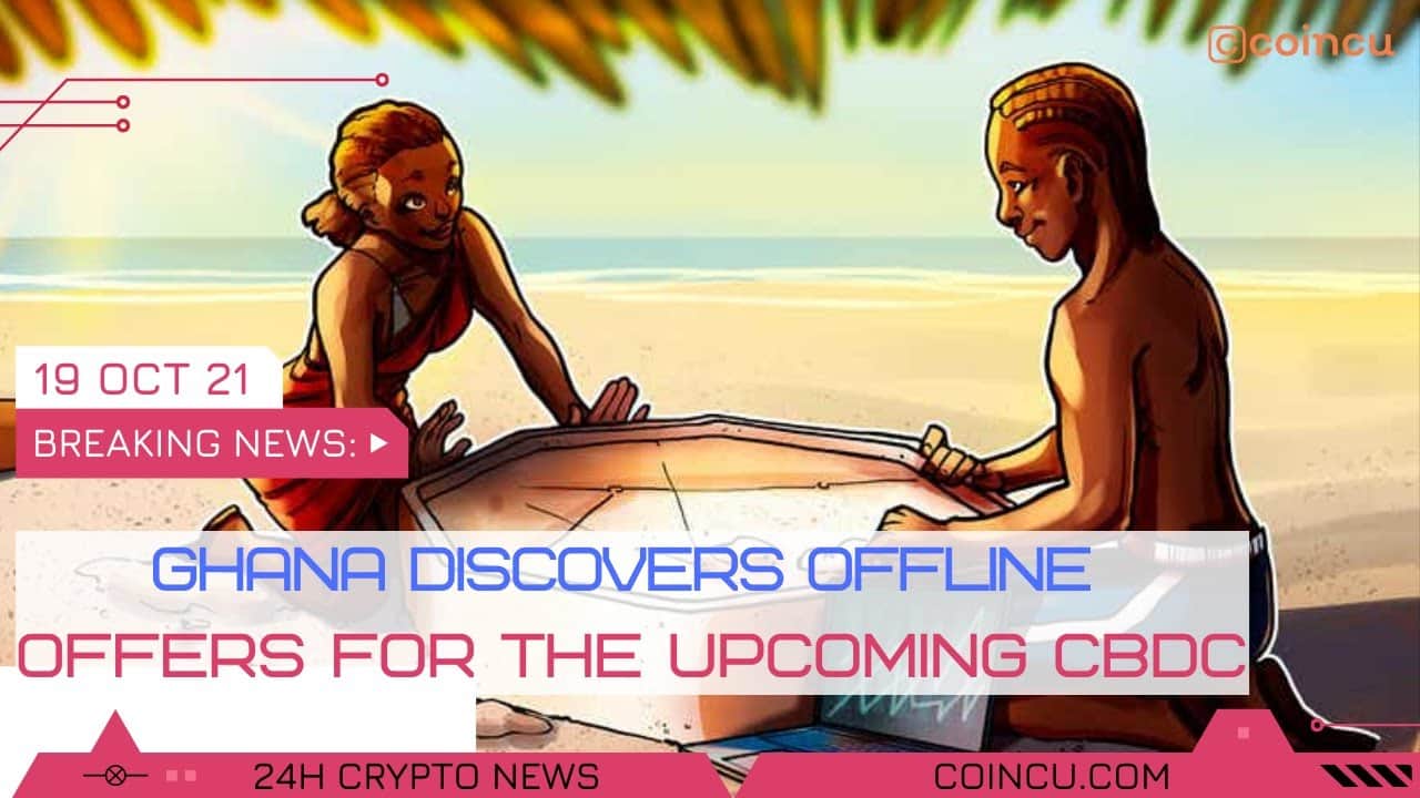 Ghana discovers offline presents for the approaching CBDC | Latest News on 18 Oct 2021 | Crypto News