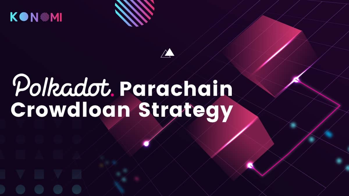 CrowdLoan Strategy Konomi Network’s Auction Parachain Polkadot