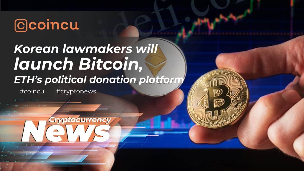 Korean lawmakers will launch Bitcoin, ETH’s political donation platform | 31 Dec 2021 | Crypto News
